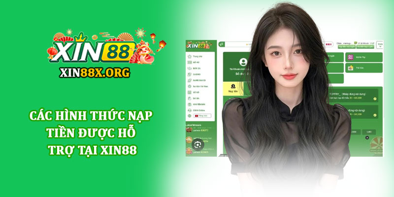 Nạp tiền Xin88 - Giao dịch siêu tốc, an toàn và tiện lợi 2 Các hình thức nạp tiền được hỗ trợ tại Xin88