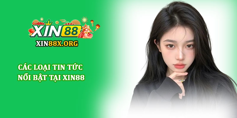 Các loại tin tức nổi bật tại Xin88