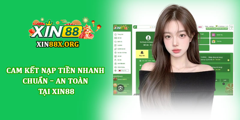Nạp tiền Xin88 - Giao dịch siêu tốc, an toàn và tiện lợi 4 Cam kết nạp tiền nhanh – chuẩn – an toàn tại Xin88