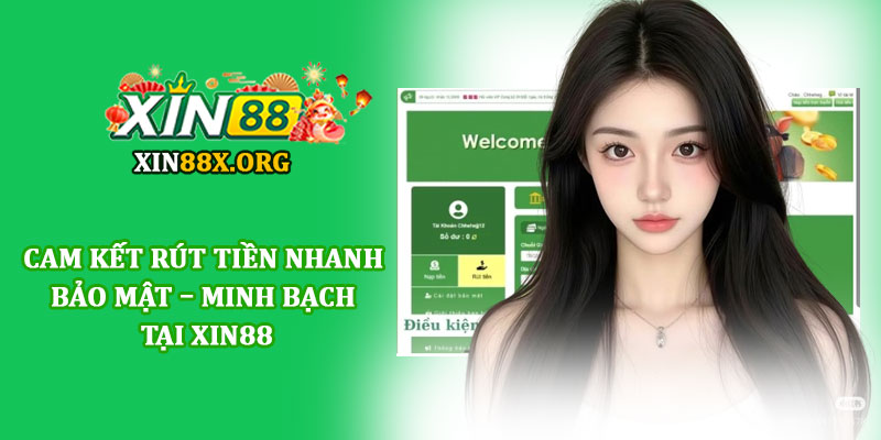 Rút tiền Xin88 - Giao dịch siêu tốc, an toàn và minh bạch 4 Cam kết rút tiền nhanh – bảo mật – minh bạch tại Xin88