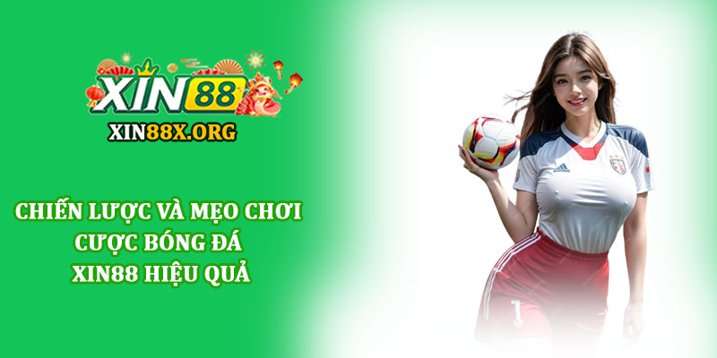 Cược bóng đá Xin88 - Sân chơi cá cược thể thao đỉnh cao 4 Chiến lược và mẹo chơi Cược bóng đá Xin88 hiệu quả