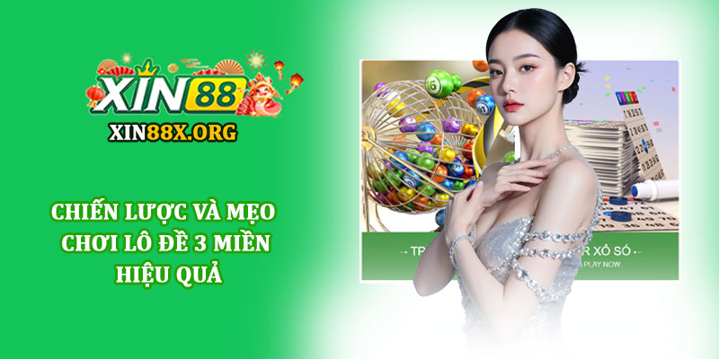 Lô đề 3 miền - Trải nghiệm xổ số trực tuyến an toàn tại Xin88 4 Chiến lược và mẹo chơi Lô đề 3 miền hiệu quả