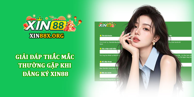Đăng ký Xin88 - Mở tài khoản hội viên chỉ trong 1 phút 5 Giải đáp thắc mắc thường gặp khi đăng ký Xin88