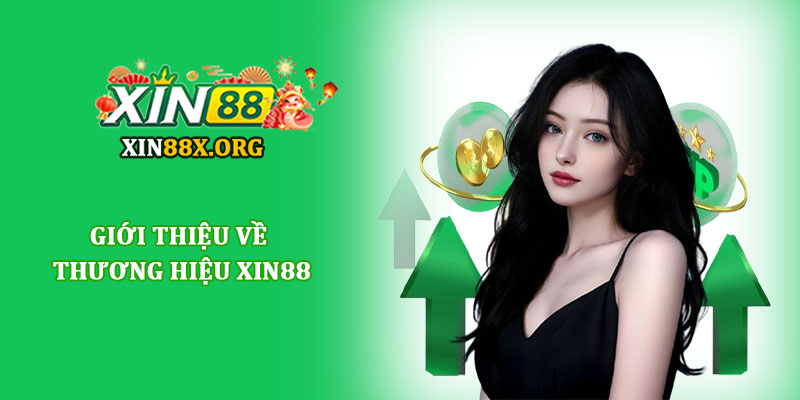 Thương hiệu Xin88 - Nhà cái trực tuyến uy tín hàng đầu T10 1 Giới thiệu về Thương hiệu Xin88