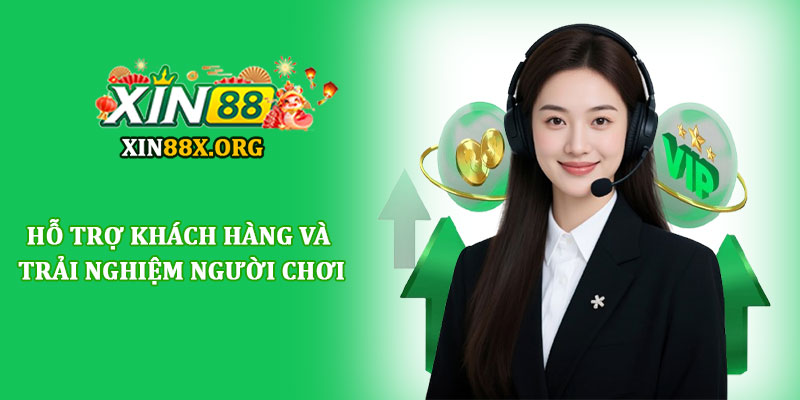 Thương hiệu Xin88 - Nhà cái trực tuyến uy tín hàng đầu T10 4 Hỗ trợ khách hàng và trải nghiệm người chơi