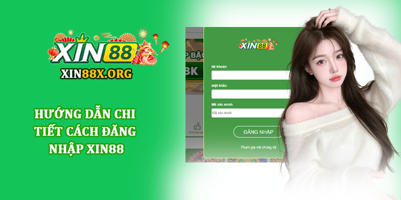 Đăng nhập Xin88 - Truy cập tài khoản an toàn, và tiện lợi 1 Hướng dẫn chi tiết cách đăng nhập Xin88