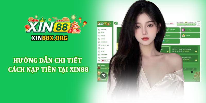 Nạp tiền Xin88 - Giao dịch siêu tốc, an toàn và tiện lợi 1 Hướng dẫn chi tiết cách nạp tiền tại Xin88