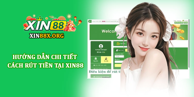 Rút tiền Xin88 - Giao dịch siêu tốc, an toàn và minh bạch 1 Hướng dẫn chi tiết cách rút tiền tại Xin88