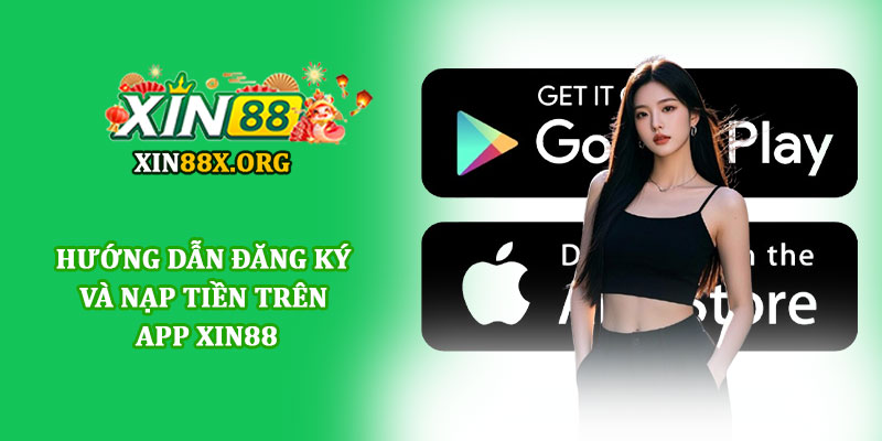 Tải app Xin88 - Ứng dụng cá cược tiện lợi cho người chơi 4 Hướng dẫn đăng ký và nạp tiền trên app Xin88