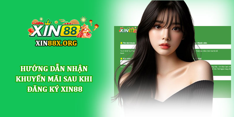 Đăng ký Xin88 - Mở tài khoản hội viên chỉ trong 1 phút 4 Hướng dẫn nhận khuyến mãi sau khi đăng ký Xin88