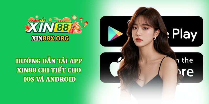 Tải app Xin88 - Ứng dụng cá cược tiện lợi cho người chơi 2 Hướng dẫn tải app Xin88 chi tiết cho iOS và Android