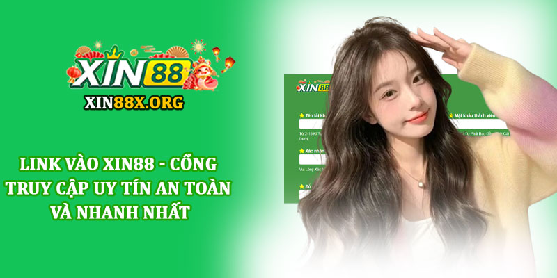 Link vào Xin88 - Cổng truy cập uy tín an toàn và nhanh nhất 1 Link vào Xin88 - Cổng truy cập uy tín an toàn và nhanh nhất