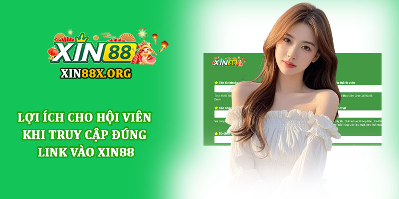 Link vào Xin88 - Cổng truy cập uy tín an toàn và nhanh nhất 4 Lợi ích cho hội viên khi truy cập đúng link vào Xin88