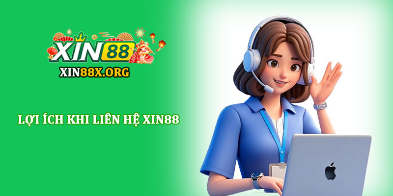 Liên hệ Xin88 - Hướng dẫn kết nối nhanh chóng và tiện lợi 4 Lợi ích khi liên hệ Xin88
