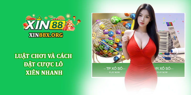 Lô xiên nhanh - Trải nghiệm cược xổ số tiện lợi tại Xin88 2 Luật chơi và cách đặt cược Lô xiên nhanh