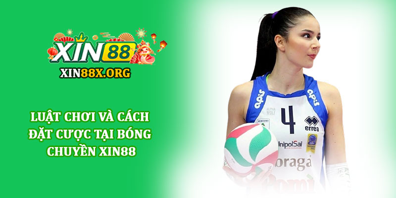 Bóng chuyền Xin88 - Trải nghiệm cá cược thể thao hiện đại 2 Luật chơi và cách đặt cược tại Bóng chuyền Xin88