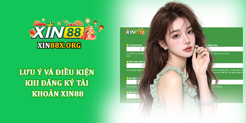Đăng ký Xin88 - Mở tài khoản hội viên chỉ trong 1 phút 3 Lưu ý và điều kiện khi đăng ký tài khoản Xin88
