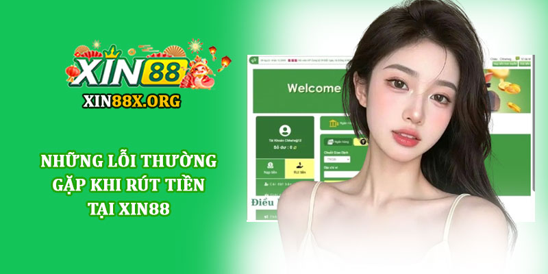 Rút tiền Xin88 - Giao dịch siêu tốc, an toàn và minh bạch 3 Những lỗi thường gặp khi rút tiền tại Xin88