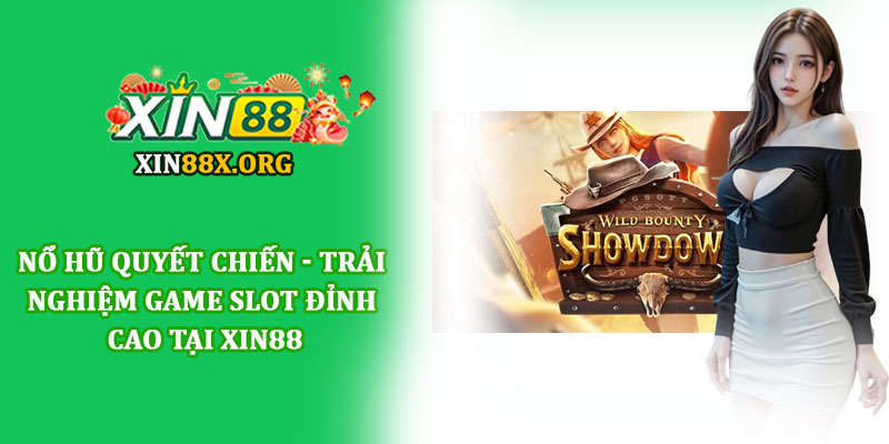 Nổ hũ quyết chiến - Trải nghiệm game slot đỉnh cao tại Xin88 1 Nổ hũ quyết chiến - Trải nghiệm game slot đỉnh cao tại Xin88