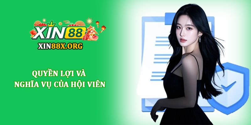 Điều khoản điều kiện Xin88 - Quy định tham gia, dùng dịch vụ 1 Quyền lợi và nghĩa vụ của hội viên