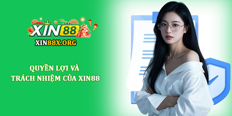 Điều khoản điều kiện Xin88 - Quy định tham gia, dùng dịch vụ 4 Quyền lợi và trách nhiệm của Xin88