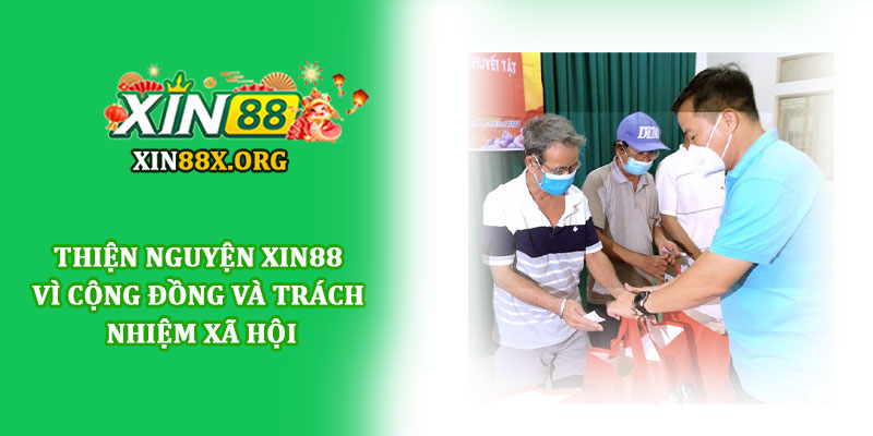 Thiện nguyện Xin88 - Vì cộng đồng và trách nhiệm xã hội 1 Thiện nguyện Xin88 - Vì cộng đồng và trách nhiệm xã hội