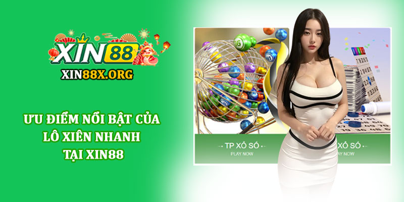 Lô xiên nhanh - Trải nghiệm cược xổ số tiện lợi tại Xin88 3 Ưu điểm nổi bật của Lô xiên nhanh tại Xin88