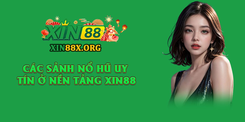 Nổ Hũ Xin88 – Vòng Quay May Mắn, Săn Jackpot Trăm Triệu 3 Các sảnh nổ hũ uy tín ở nền tảng Xin88