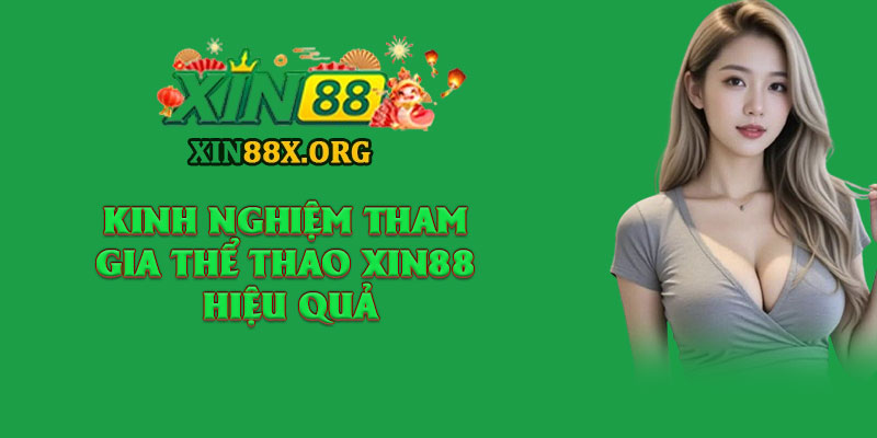 Thể Thao XIN88 – Cảm Xúc Cùng Những Trận Đấu Hấp Dẫn 4 Kinh nghiệm tham gia thể thao XIN88 hiệu quả từ chuyên gia